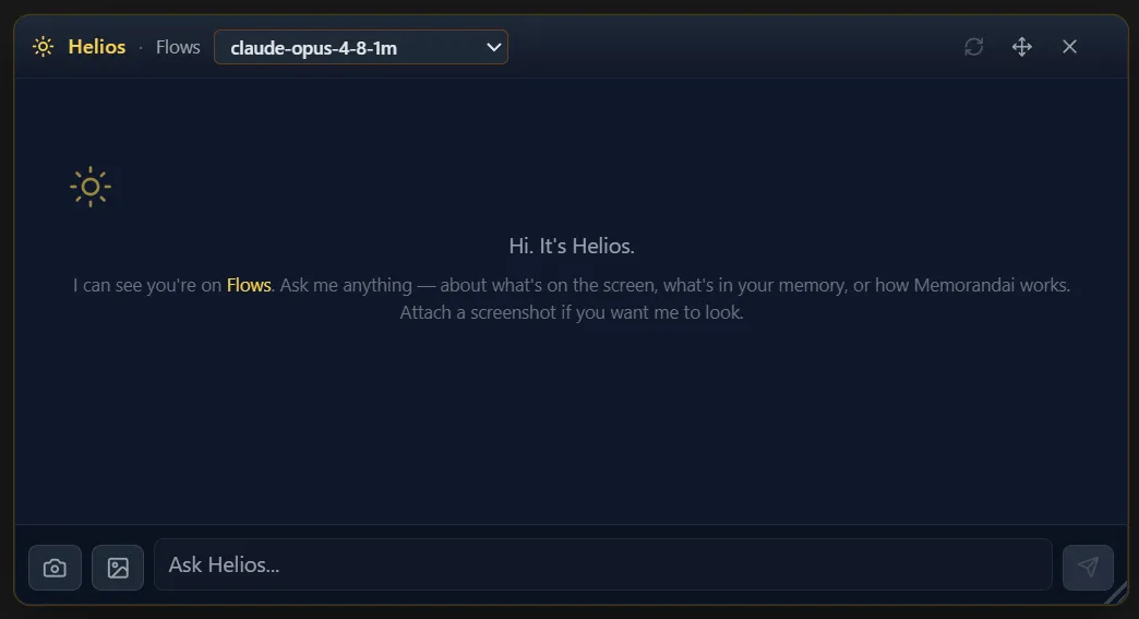 Memorandai's Helios global chat overlay floating over the current view. The header shows a sun icon and 'Helios' in gold, the current-view context ('Flows'), and a model selector set to claude-opus-4-8-1m, with refresh, move, and close controls. The empty-state greeting reads: 'Hi. It's Helios. I can see you're on Flows. Ask me anything — about what's on the screen, what's in your memory, or how Memorandai works. Attach a screenshot if you want me to look.' A composer along the bottom has camera and image-attach buttons, an 'Ask Helios…' input, and a send button.